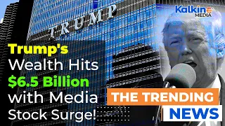 Trump's Fortune Skyrockets to $6 5 Billion Amid Media Company Stock Surge!