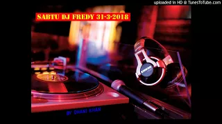 SABTU DJ FREDY 31-3-2018
