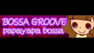 BOSSA GROOVE 「papayapa bossa」