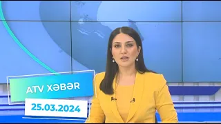 ATV XƏBƏR / 25.03.2024 / 20:30