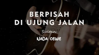 BERPISAH DI UJUNG JALAN // SULTAN // KARAOKE GITAR AKUSTIK NADA CEWE ( FEMALE )