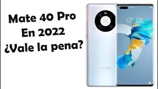 Vale la pena el Huawei mate 40 pro en 2022