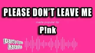 P!nk - Please Don't Leave Me (Karaoke Version)