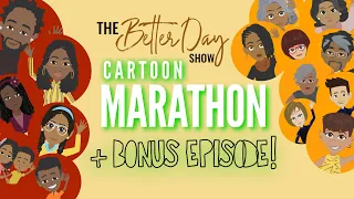 CARTOON MARATHON + BONUS EPISODE! | "The Better Day Show" Cartoon