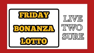 Friday Bonanza Lotto (( Live Two Sure ))