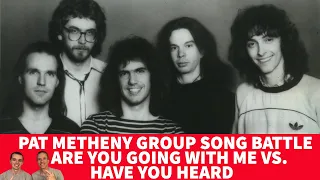 Reaction to Pat Metheny Group -  Are You Going With Me VS. Have You Heard SONG BATTLE!