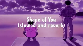 Shape OF You (slowed and reverb)