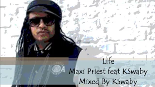 Life - Maxi Priest feat KSwaby - Mixed By KSwaby