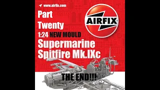 Airfix new tool 1/24 Spitfire Mk.IXc Build. Part 20. The End!!