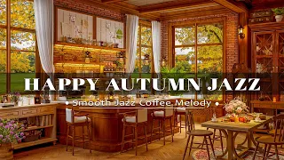 Happy Autumn Jazz ☕ Relaxing in Coffee Shop Cafe Ambience Music to Work, Study, Focus