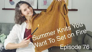 Summer Knits You Want To Set on Fire | Episode 76