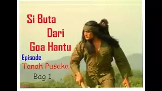 Si Buta Dari Goa Hantu Episode "Tanah Pusaka" (Bag1)