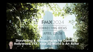 FMX 2024: "Storytelling & Atmospheres for Games & Hollywood VFX: Your 3D World Is An Actor"