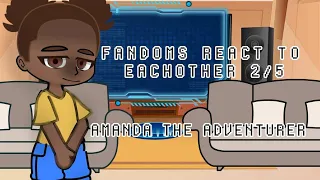 Fandoms react to each other | 2/5 - Amanda the adventurer