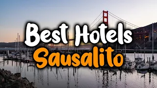Best Hotels In Sausalito - For Families, Couples, Work Trips, Luxury & Budget