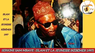 SERIGNE SAM MBAYE : ISLAM ET LA JEUNESSE (KÉBÉMER 1997)