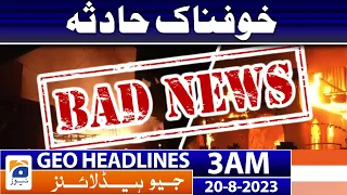 Geo News Headlines 3 AM | Sad Incident | 20 August 2023