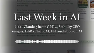 Last Week in AI #161 - Claude 3 beats GPT-4, Stability CEO resigns, DBRX, TacticAI, UN...