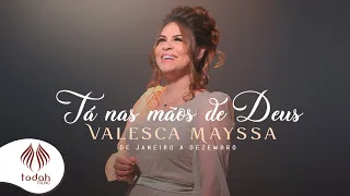 Valesca Mayssa | Tá Nas Mãos de Deus [Clipe Oficial] - De Janeiro a Dezembro