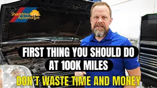 The FIRST thing you should do at 100k miles