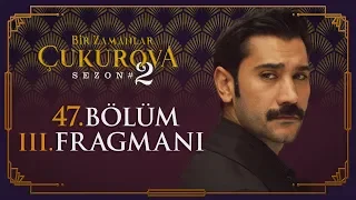 Bir Zamanlar Çukurova 47. Bölüm 3. Fragmanı