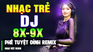 TOP NHẠC TRẺ REMIX 8X 9X HAY NHẤT 2023 - Nhạc Sàn Vũ Trường DJ Gái Xinh Chấn Động ▶ Tuyệt Đỉnh Phê !