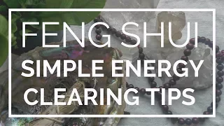 Clear the Energy: 9 Simple Feng Shui Energy Clearing Tips