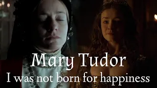 Mary I of England || I Was Not Born For Happiness [her full story]