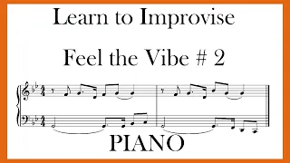 LEARN TO IMPROVISE - FEEL THE VIBE  # 2 - PIANO - (10 PHRASES TO FEED YOUR FINGERS)