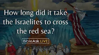 How long did it take the Israelites to cross the red sea?