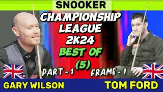 Gary Wilson vs Tom Ford | Snooker Championship League | 2024  Best of 5 | Part-1 Frame 1 |