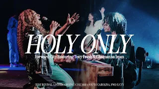 HOLY ONLY [FEAT. TONY FRESH & CHAQUANNA IMAN] | Forward City & Travis Greene