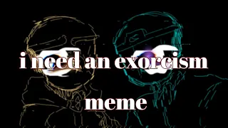 i need an exorcism meme 【Dreamtale】