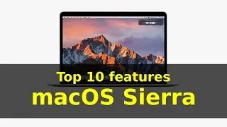 Top 10 features macOS Sierra