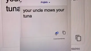 (compilation) ton tonton thon french google translate / your uncle mows your tuna viral