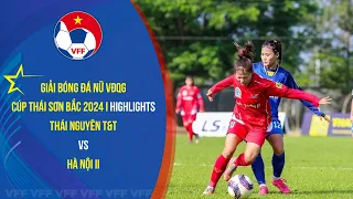 HIGHLIGHTS - GIẢI BÓNG ĐÁ NỮ VĐQG 2024 - VÒNG 6 - THÁI NGUYÊN T&T vs HÀ NỘI II