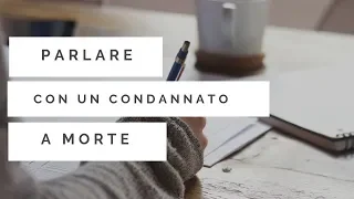 PARLARE CON UN CONDANNATO A MORTE