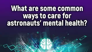 What are some common ways to care for astronauts’ mental health?