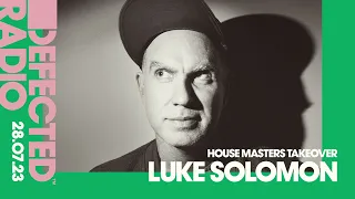 Defected Radio Hosted by Luke Solomon, House Masters Takeover -28.07.23