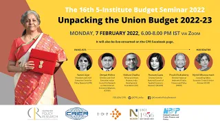 The 16th 5-Institute Budget Seminar 2022: Unpacking the Union Budget 2022-23