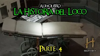 La historia del loco - AUDIOLIBRO - Parte 4 de 12