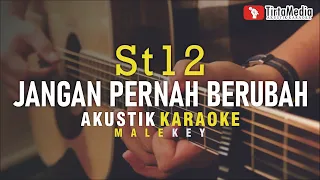 jangan pernah berubah - st12 (akustik karaoke) male key | nada cowok