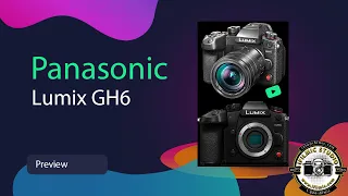 Panasonic LUMIX GH6 Preview