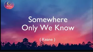 Keane - Somewhere Only We Know (Lyrics)