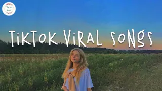 Tiktok viral songs🍉Tiktok songs 2023 ~ Trending tiktok songs