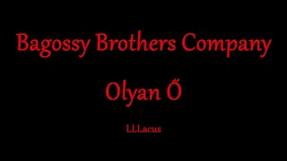 Bagossy Brothers Company - Olyan Ő - Zeneszöveggel -