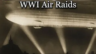The First Blitz: WWI Air Raids on England