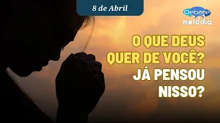 O QUE DEUS QUER DE VOCÊ? Já pensou nisso?