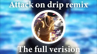 Attack on drip  |  YouSeeBIGGIRL/T:T trap remix (Full verision)