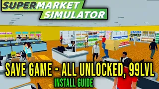 SAVE GAME - SHOP LEVEL 99, EVERYTHING UNLOCKED (how to install) - Supermarket Simulator